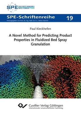 A Novel Method for Predicting Product Properties in Fluidized Bed Spray Granulation by Kieckhefen, Paul