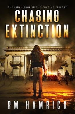 Chasing Extinction: Book Three of the Zombie Dystopian Series by Hamrick, R. M.