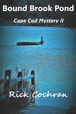 Bound Brook Pond: Cape Cod Mystery II by Cochran, Rick