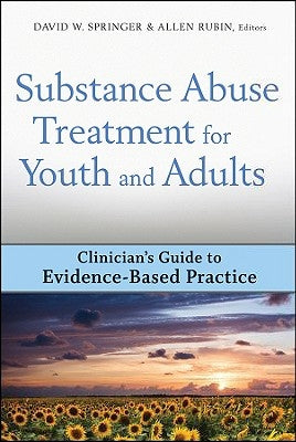Substance Abuse Treatment for Youth and Adults: Clinician's Guide to Evidence-Based Practice by Springer, David W.