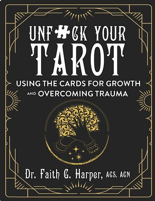 Unfuck Your Tarot: Using the Cards for Growth and Overcoming Trauma by Harper, Faith G.