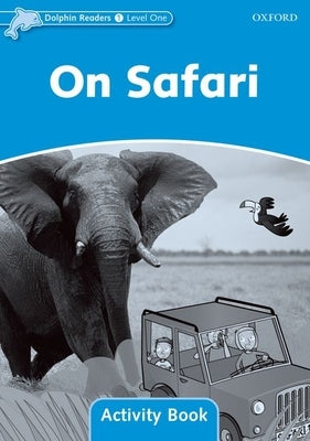 Dolphin Readers: Level 1: 275-Word Vocabulary on Safari Activity Book by 