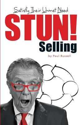 STUN! Selling: Satisfy Their Unmet Need by Muller, Alana
