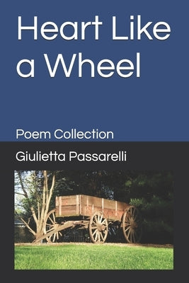 Heart Like a Wheel: Poem Collection by Passarelli, Giulietta