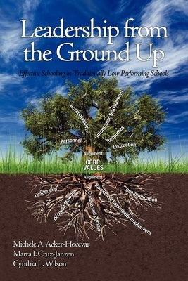 Leadership from the Ground Up: Effective Schooling in Traditionally Low Performing Schools by Acker-Hocevar, Michele A.