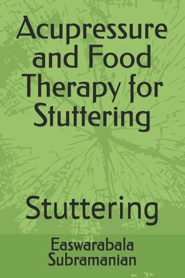 Acupressure and Food Therapy for Stuttering: Stuttering by Subramanian, Easwarabala