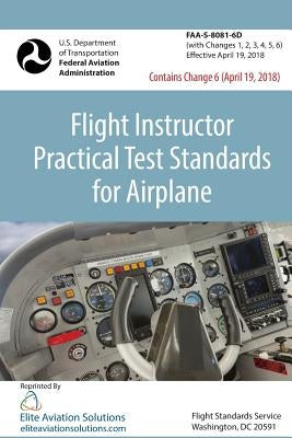 Flight Instructor Practical Test Standards For Airplane (FAA-S-8081-6D) by Elite Aviation Solutions