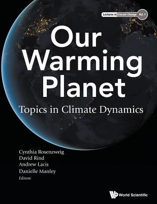 Our Warming Planet: Topics in Climate Dynamics by Rosenzweig Cynthia