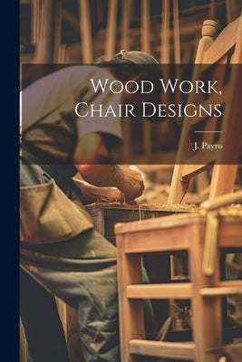 Wood Work, Chair Designs by Payro, J.