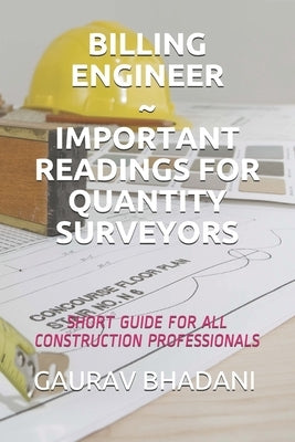 Billing Engineer Important Readings for Quantity Surveyors: Short Guide for All Construction Professionals by Institute for Civil Engineers, Bhadan