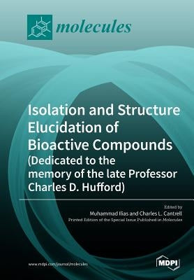Isolation and Structure Elucidation of Bioactive Compounds (Dedicated to the memory of the late Professor Charles D. Hufford) by Ilias, Muhammad