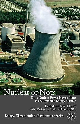 Nuclear or Not?: Does Nuclear Power Have a Place in a Sustainable Energy Future? by Elliott, D.
