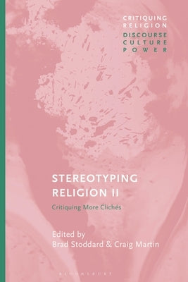 Stereotyping Religion II: Critiquing Clichés by Stoddard, Brad