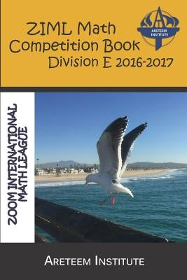 Ziml Math Competition Book Division E 2016-2017 by Lensmire, John