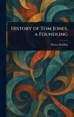 History of Tom Jones, a Foundling by Fielding, Henry