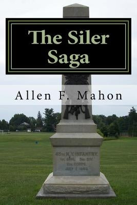 The Siler Saga: A Novel of the American Civil War by Mahon, Allen F.