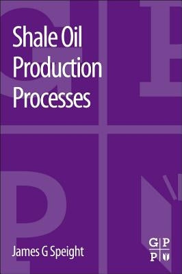 Shale Oil Production Processes by Speight, James G.