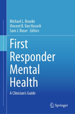 First Responder Mental Health: A Clinician's Guide by Bourke, Michael L.