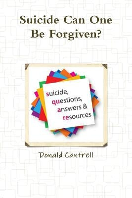 Suicide Can One Be Forgiven? by Cantrell, Donald