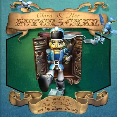 Clara & Her Nutcracker by Durney, Ryan