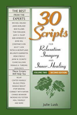 30 Scripts for Relaxation, Imagery & Inner Healing, Volume 2 - Second Edition by Lusk, Julie T.