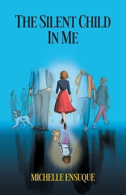 The Silent Child in Me by Ensuque, Michelle
