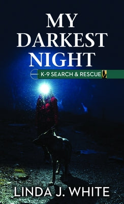 My Darkest Night: K-9 Search and Rescue by White, Linda J.