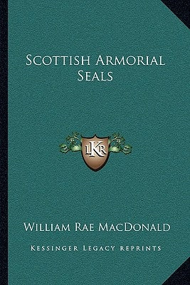 Scottish Armorial Seals by MacDonald, William Rae