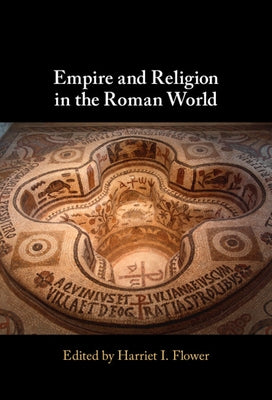Empire and Religion in the Roman World by Flower, Harriet I.