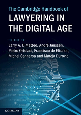 The Cambridge Handbook of Lawyering in the Digital Age by Dimatteo, Larry A.