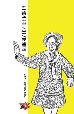 Roughly for the North by Ojanen, Carrie Ayagaduk