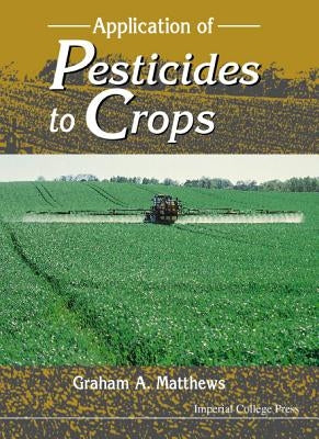 Application of Pesticides to Crops by Matthews, Graham A.