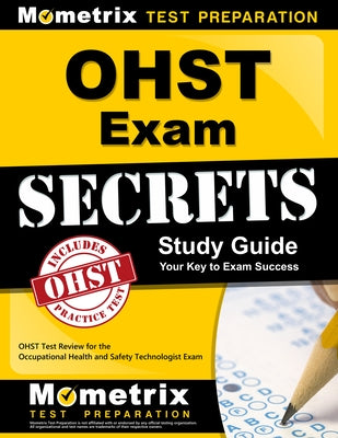 Ohst Exam Secrets Study Guide: Ohst Test Review for the Occupational Health and Safety Technologist Exam by Mometrix Safety Certification Test Tea