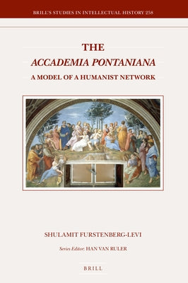 The Accademia Pontaniana: A Model of a Humanist Network by Furstenberg-Levi, Shulamit