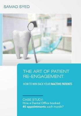 The Art of Patient Re-Engagement: How to Win Back Your Inactive Patients by Syed, Samad