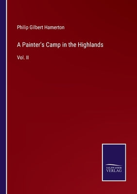 A Painter's Camp in the Highlands: Vol. II by Hamerton, Philip Gilbert