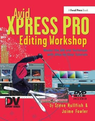 Avid Xpress Pro Editing Workshop by Hullfish, Steve