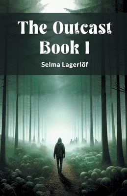 The Outcast Book I by Lagerlof, Selma
