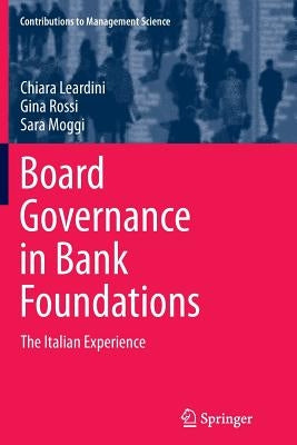 Board Governance in Bank Foundations: The Italian Experience by Leardini, Chiara