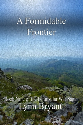 A Formidable Frontier: Book 9 of the Peninsular War Saga by Bryant, Lynn