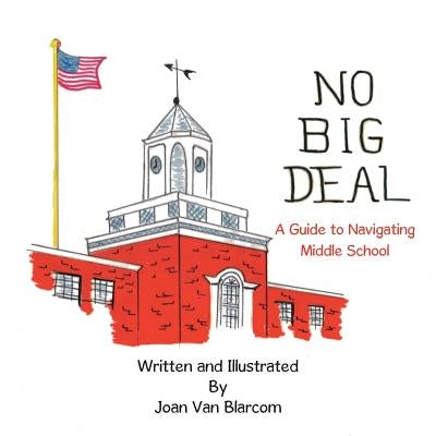 No Big Deal: A Guide to Navigating Middle School by Blarcom, Joan Van