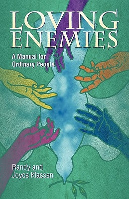 Loving Enemies: A Manual for Ordinary People by Klassen, Randy