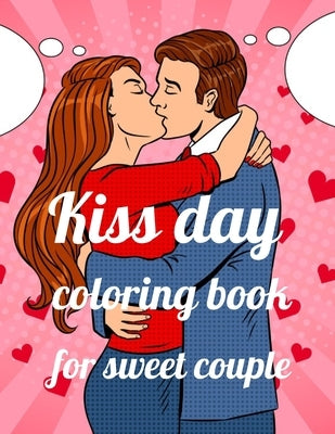 Kiss day coloring book for sweet couple: A Coloring Book of 35 Unique Stress Relief kissing day Coloring Book Designs Paperback by Marie, Annie
