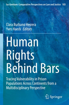 Human Rights Behind Bars: Tracing Vulnerability in Prison Populations Across Continents from a Multidisciplinary Perspective by Burbano Herrera, Clara