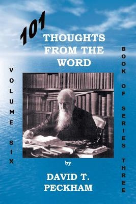 101 Thoughts from the Word: Volume Six Book of Series Three by Peckham, David T.