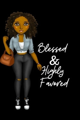Blessed & Highly Favored: for african american, black, and ebony women of color 6x9 120 pages by The Kyng's Queen