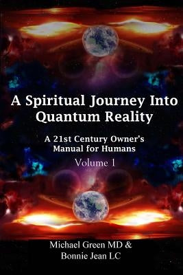 A Spiritual Journey into Quantum Reality: A 21st Century Owner's Manual for Humans by Jean LC, Bonnie