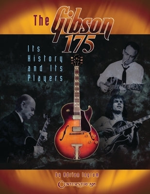 The Gibson 175: Its History and Its Players by Ingram, Adrian