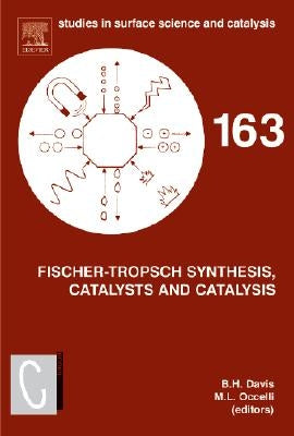 Fischer-Tropsch Synthesis, Catalysts and Catalysis: Volume 163 by Davis, Burtron H.