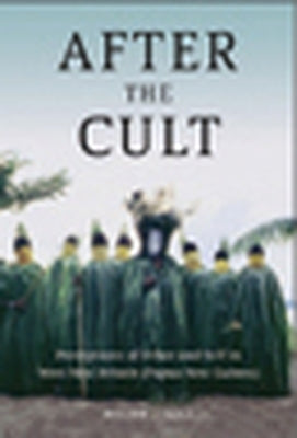 After the Cult: Perceptions of Other and Self in West New Britain (Papua New Guinea) by Jebens, Holger